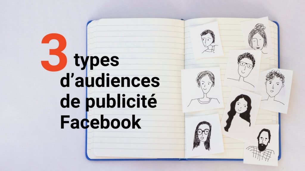 Les 3 types d’audiences de publicité Facebook - Brigade Web